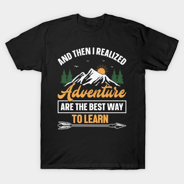 Camping design And then i realized adventure are the best way to learn T-Shirt by ahadnur9926
